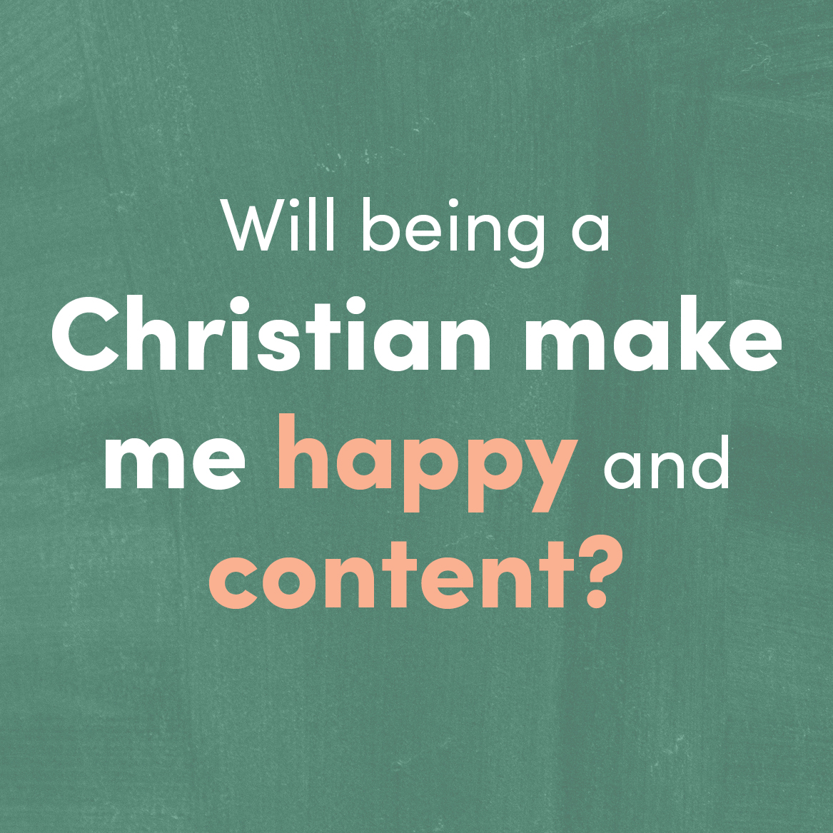 Will being a Christian make me happy and content?